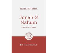 Jonah & Nahum: Mercy Runs Deep: 6-Session Bible Study (Easy-to-use Bible-study workbook with discussion questions and Leader’s Guide included, great for small groups)
