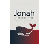 Jonah: Second Chances - A Tale of Disobedience, Redemption, and God's Mercy