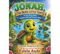 Jonah, the Brave Little Turtle: A True Story About Kindness, Faith, and Caring for Others