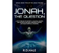 Jonah, The Question Book Two of The Jonah Trilogy: A Sci-Fi Thriller of Sentient AI, Quantum Memory and The Battle Between Corporate Control and Human Spiritual Awakening
