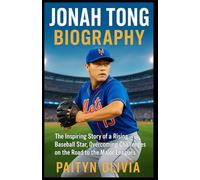 JONAH TONG BIOGRAPHY: The Inspiring Story of a Rising Baseball Star, Overcoming Challenges on the Road to the Major Leagues