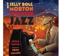 Jonah Winter How Jelly Roll Morton Invented Jazz (Tascabile)