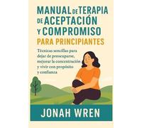 Jonah Wren Manual de Terapia de Aceptación Y Compromiso Para Princip (Tascabile)