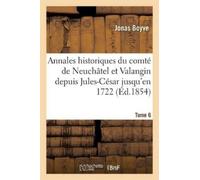Jonas Boyve Annales Historiques Du Comté de Neuchâtel Et Valangin De (Tascabile)