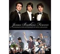 Jonas Brothers forever. La biografia non autorizzata di Kevin, Joe & Nick