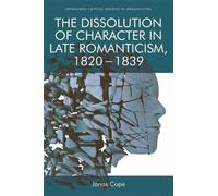 Jonas Cope The Dissolution of Character in Late Romanticism, 1820 - (Tascabile)