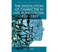 Jonas Cope The Dissolution of Character in Late Romanticism, (Copertina rigida)