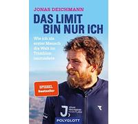 Jonas Deichmann Das Limit bin nur ich: Wie ich als erster Mensch die (Tascabile)