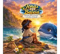 Jonas e a Baleia: Quando Deus Ensina, o Coração Entende