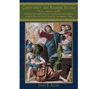 Christianity and Rabbinic Judaism: A History of Conflict between Christianity and Rabbinic Judaism from the Early Church to Our Modern Time