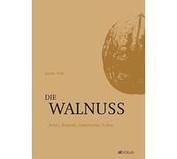 Jonas Frei Die Walnuss: Arten, Botanik, Geschichte, Kultur (Copertina rigida)