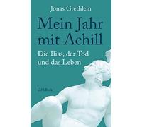 Jonas Grethlein Mein Jahr mit Achill: Die Ilias, der Tod und (Copertina rigida)