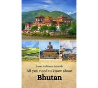 Jonas Hoffmann-Schmidt All you need to know about Bhutan (Tascabile)