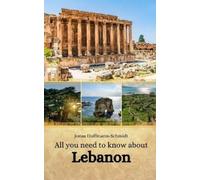 Jonas Hoffmann-Schmidt All you need to know about Lebanon (Tascabile)