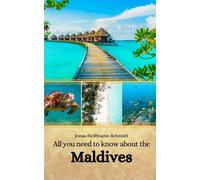 Jonas Hoffmann-Schmidt All you need to know about the Maldives (Tascabile)