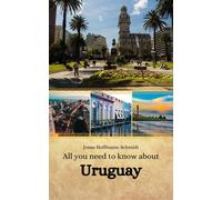 Jonas Hoffmann-Schmidt All you need to know about Uruguay (Tascabile)