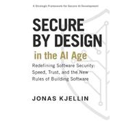Jonas Kjellin Secure by Design in the AI Age: Redefining Software Se (Tascabile)