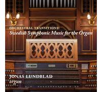 Jonas Lundblad - Orchestral Transitions: Swedish Symphonic Music for the Organ
