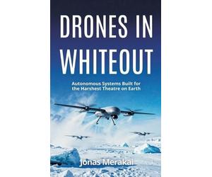 Jonas Merakai Drones in Whiteout: Autonomous Systems Built fo (Copertina rigida)