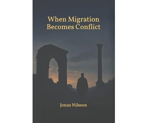 Jonas Nilsson when Migration Becomes Conflict (Tascabile)
