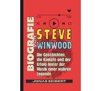 Jonas Seibert Biografie von Steve Winwood (Tascabile)