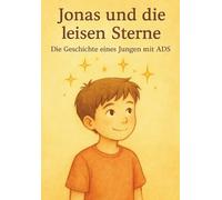 Jonas und die leisen Sterne: Ein Buch über einen Jungen mit ADS