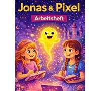 Jonas und Pixel - Arbeitsheft: Schreib- und Rechenheft für Schule und freies Üben
