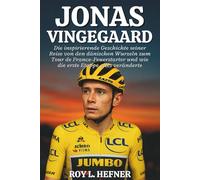 JONAS VINGEGAARD BIOGRAFIE: Die inspirierende Geschichte seiner Reise von den dänischen Wurzeln zum Tour de France-Feuerstarter und wie die erste Etappe alles veränderte