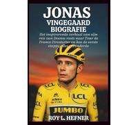 JONAS VINGEGAARD BIOGRAFIE: Het inspirerende verhaal van zijn reis van Deense roots naar Tour de France Firestarter en hoe de eerste etappe alles veranderde