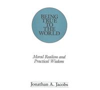 Jonathan A Jacobs Being True to the World (Copertina rigida)