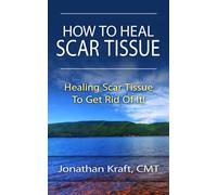 Jonathan a Kraft How to Heal Scar Tissue (Tascabile)