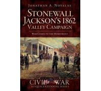 Jonathan A. Noyalas Stonewall Jackson’s 1862 Valley Campaign (Tascabile)