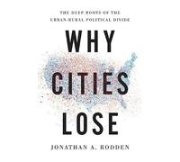 Jonathan a Rodden Why Cities Lose (Copertina rigida)