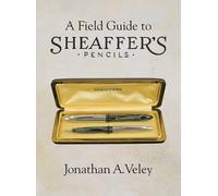 Jonathan A Veley A Field Guide to Sheaffer's Pencils (Copertina rigida)