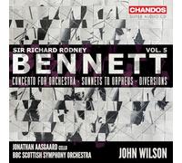 Jonathan Aasgaard; BBC Scottish Symphony Orchestra; John Wilson - Sir Richard Rodney Bennett: Orchestral Works, Vol. 5 - Concerto for Orchestra; Sonnets to Orpheus; Diversions