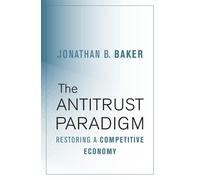 Jonathan B. Baker The Antitrust Paradigm (Copertina rigida)