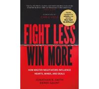 Jonathan B Smit Fight Less, Win More: How Master Negotiators (Copertina rigida)