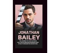 JONATHAN BAILEY: The Journey of a Gay Actor in Hollywood Breaking Barriers From Stage to Bridgerton and Beyond