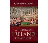 Jonathan Bardon A History of Ireland in 250 Episodes (Tascabile)