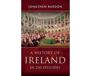 Jonathan Bardon Unknown A History of Ireland in 250 Episodes (Tascabile)