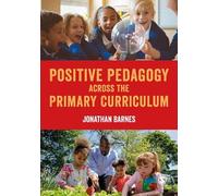 Jonathan Barnes Positive Pedagogy across the Primary Curriculum (Tascabile)