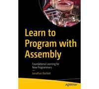 Jonathan Bartlett Learn to Program with Assembly (Tascabile)