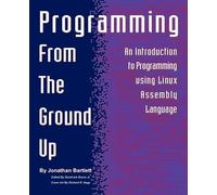 Jonathan Bartlett Programming from the Ground Up (Tascabile)