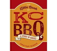 The Little Book of Kc Bbq: A Story of Smoke