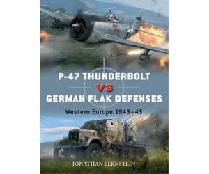 Jonathan Bernstein P-47 Thunderbolt vs German Flak Defenses (Tascabile) Duel