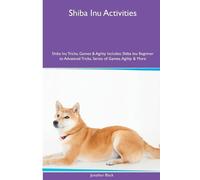 Jonathan Black Shiba Inu Activities Shiba Inu Tricks, Games & Agilit (Tascabile)