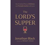 Jonathan Black The Lord`s Supper - Our Promised Place of Intimacy a (Tascabile)