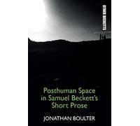 Jonathan Boulte Posthuman Space in Samuel Beckett's Short Pro (Copertina rigida)
