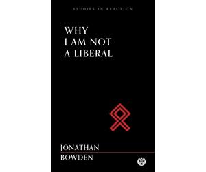 Jonathan Bowden Why I Am Not a Liberal - Imperium Press (Studies in (Tascabile)