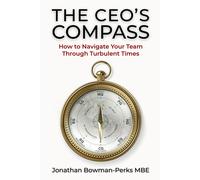Jonathan Bowman The CEO's Compass: How to Navigate Your Team Through (Tascabile)